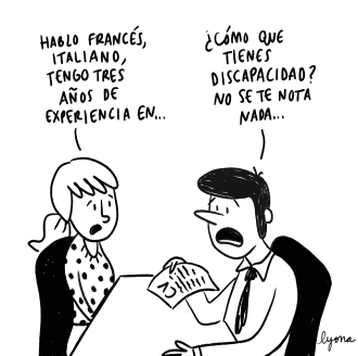 Viñeta de Lyona en la cual una mujer cuenta su experiencia laboral a su entrevistador mientras este la corta para decirle '¿Cómo que tienes discapacidad? No se te nota nada...'.