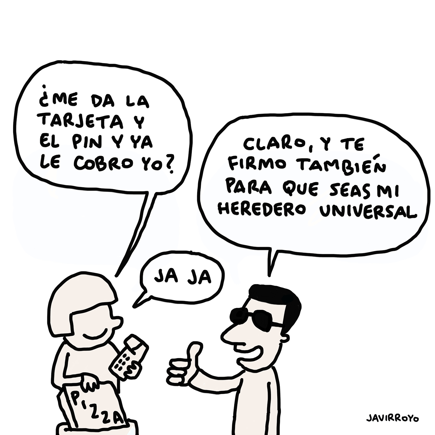 Viñeta de Javier Royo donde un repartidor de pizza le dice al cliente con discapacidad visual si le da la tarjeta y el pin y le cobra, a lo que el le responde 'claro, y te firmo también para que seas mi heredero universal.