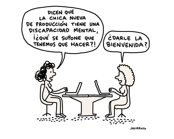 Viñeta de Javier Royo donde una empleada le pregunta a su compañera que qué se supone qué deben hacer con la chica nueva de producción que tiene una discapacidad mental, a lo que ella le responde '¿darle la bienvenida?.